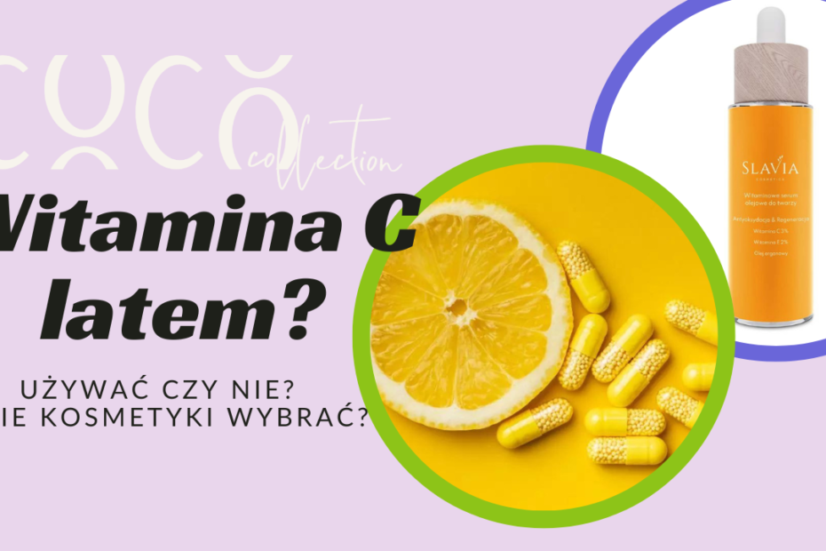 Witamina C latem? Postaw na Slavia Cosmetics. COCO COLLECTION blog