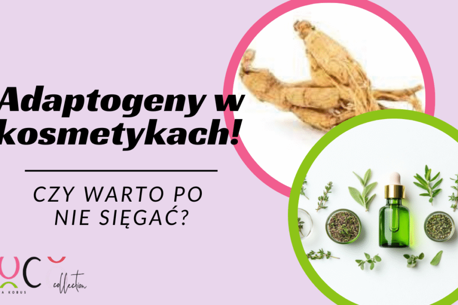Adaptogeny w kosmetykach